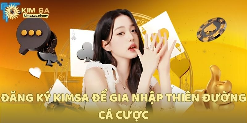 Đăng ký Kimsa để gia nhập thiên đường cá cược