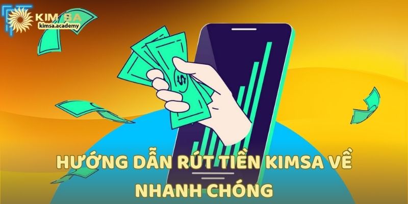 Hướng dẫn rút tiền Kimsa về nhanh chóng