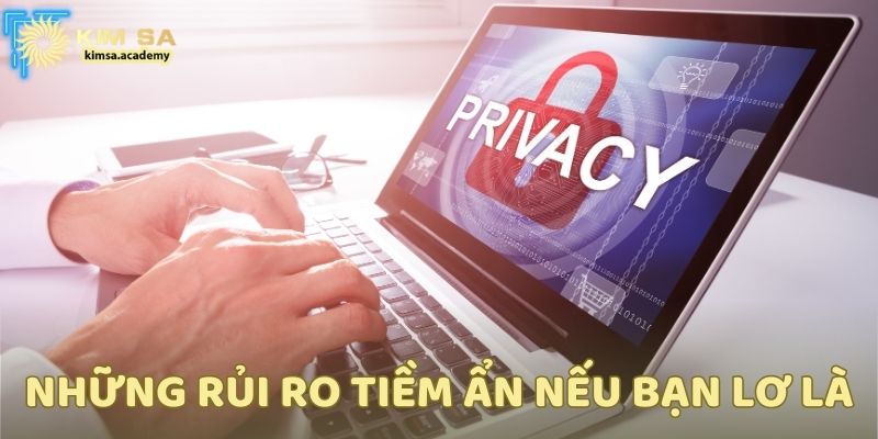 Những rủi ro tiềm ẩn nếu bạn lơ là