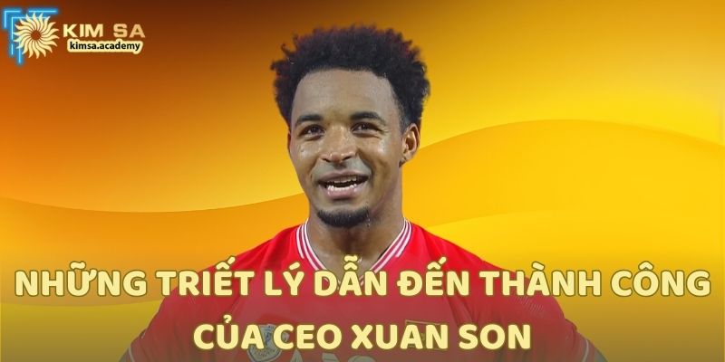 Những triết lý dẫn đến thành công của CEO Xuan Son