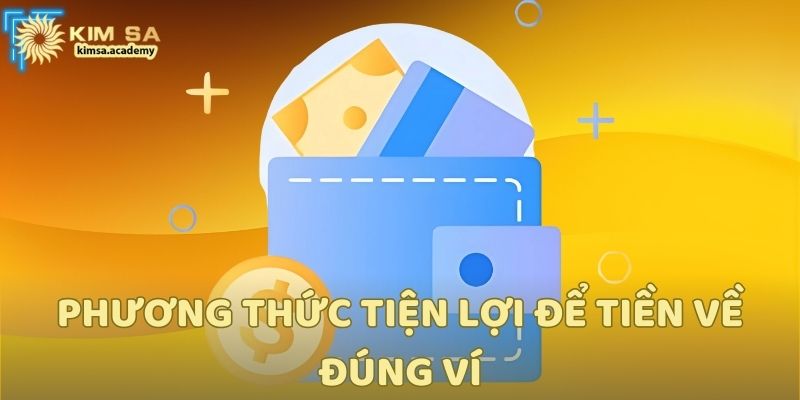 Phương thức tiện lợi để tiền về đúng ví
