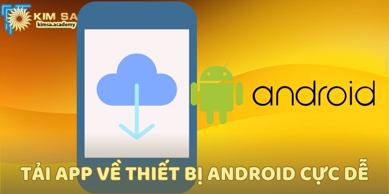 Tải app về thiết bị Android cực dễ