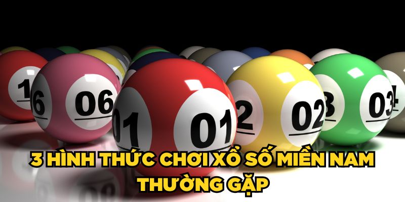 3 hình thức chơi xổ số miền Nam thường gặp