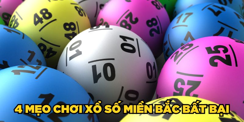 4 mẹo chơi xổ số miền Bắc bất bại