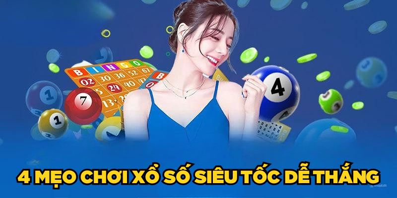 4 mẹo chơi xổ số siêu tốc dễ thắng