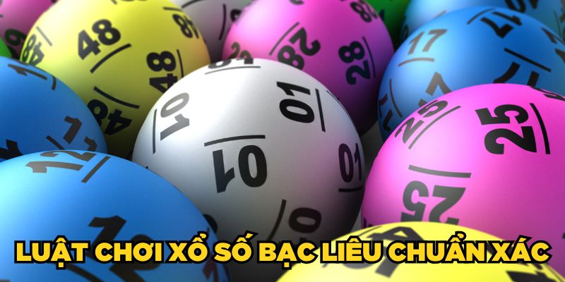 Luật chơi Xổ số Bạc Liêu chuẩn xác