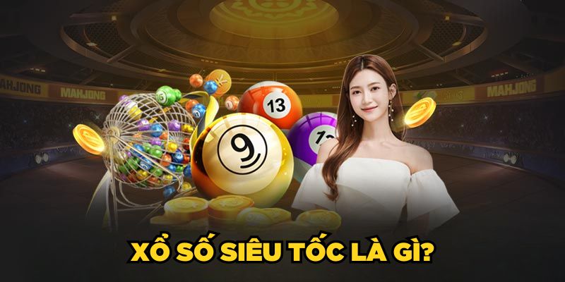 Xổ số siêu tốc là gì?