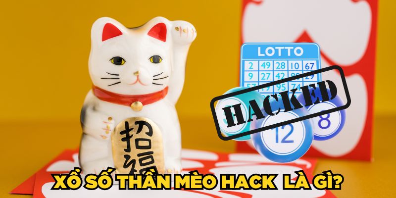 Xổ Số Thần Mèo hack là gì?