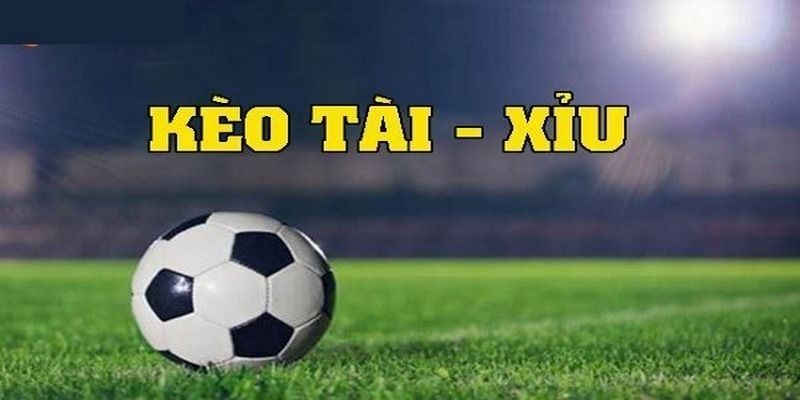 Mẹo chơi kèo tài xỉu trận đấu chuẩn xác