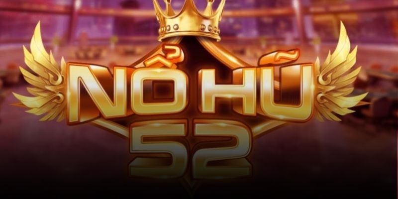 Nổ Hũ 52 – Mẹo Kinh Nghiệm Quay Hũ Dễ Trúng Hiệu Quả