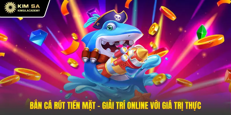 Bắn cá rút tiền mặt