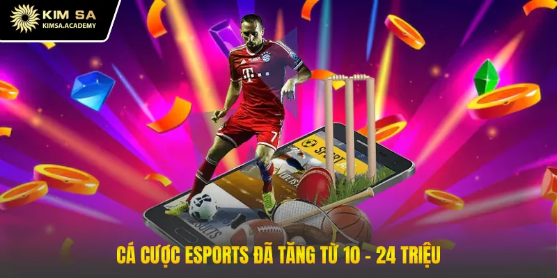 Cá cược esports đã tăng từ 10 - 24 triệu
