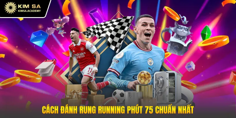 Cách đánh rung running phút 75 chuẩn nhất