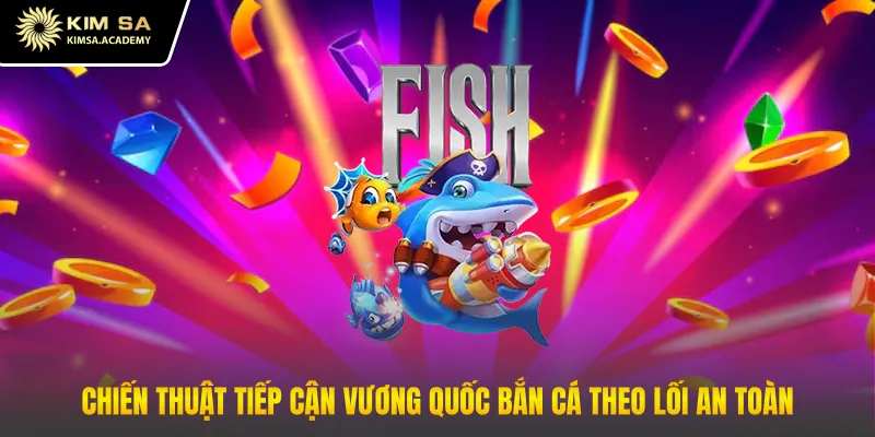 Những sai lầm nên né khi chơi vương quốc bắn cá