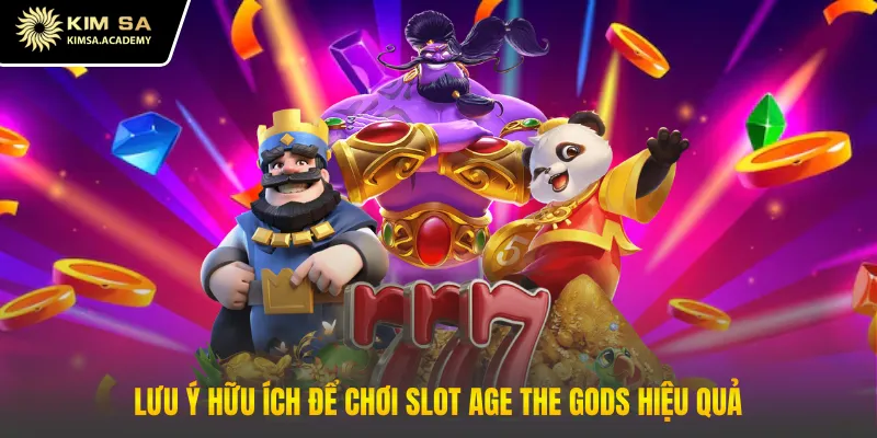 Lưu ý hữu ích để chơi slot Age the Gods hiệu quả