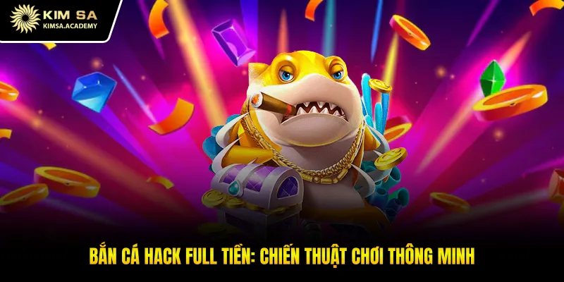 Bắn cá hack full tiền