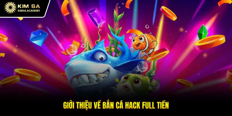 Giới thiệu về bắn cá hack full tiền