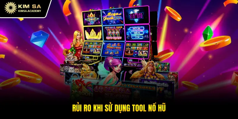 Rủi ro khi sử dụng tool nổ hũ