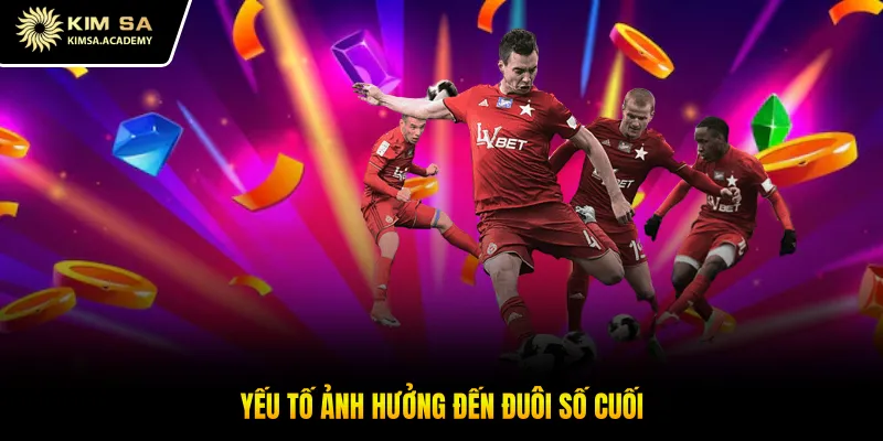 Yếu tố ảnh hưởng đến đuôi số cuối