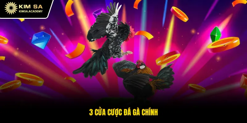 3 cửa cược đá gà chính