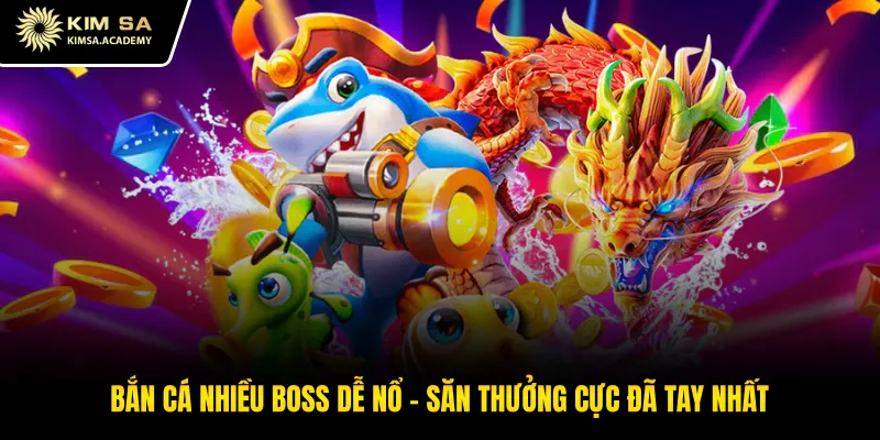 Bắn Cá Nhiều Boss Dễ Nổ - Săn Thưởng Cực Đã Tay Nhất