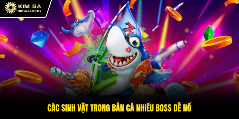 Các sinh vật trong bắn cá nhiều boss dễ nổ