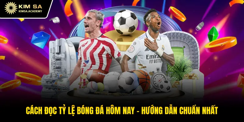 Cách Đọc Tỷ Lệ Bóng Đá Hôm Nay - Hướng Dẫn Chuẩn Nhất