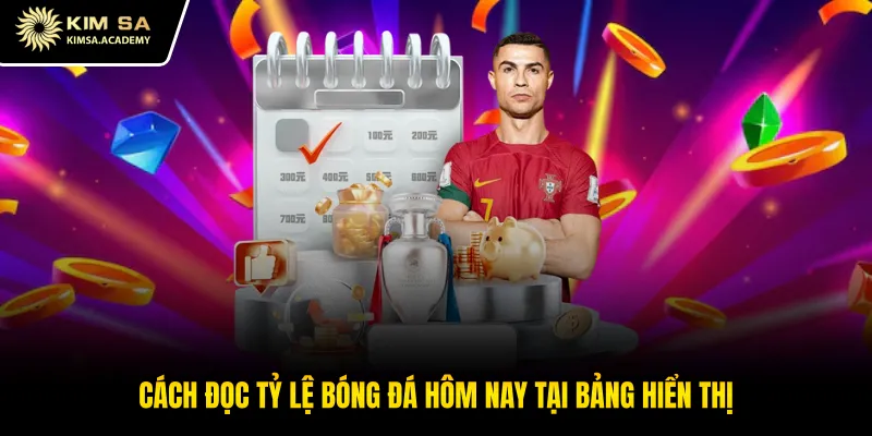 Cách đọc tỷ lệ bóng đá hôm nay tại bảng hiển thị