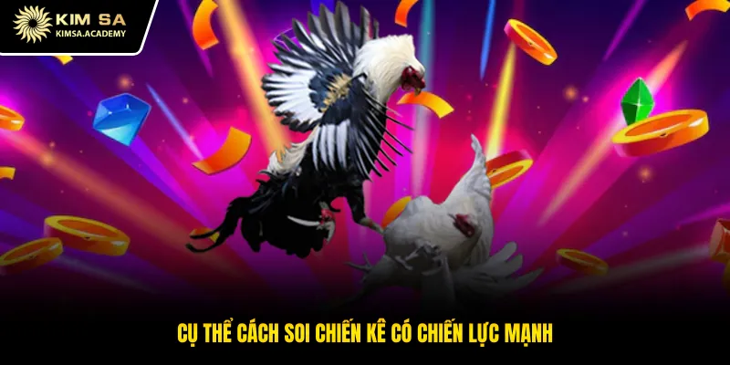 Cụ thể cách soi chiến kê có chiến lực mạnh