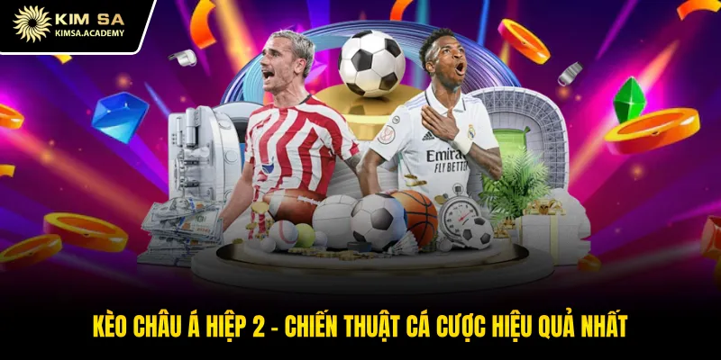 Kèo Châu Á Hiệp 2 - Chiến Thuật Cá Cược Hiệu Quả Nhất