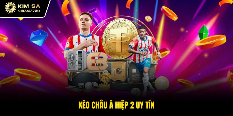 Kèo châu á hiệp 2 uy tín