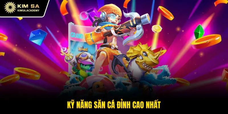 Kỹ năng săn cá đỉnh cao nhất