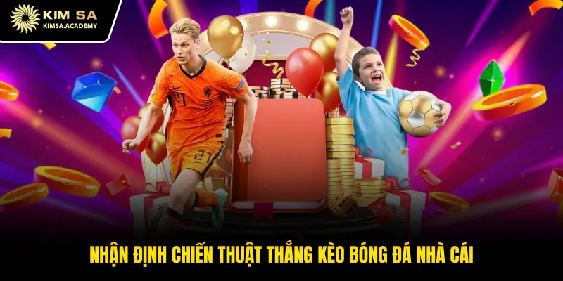 Nhận định chiến thuật thắng kèo bóng đá nhà cái