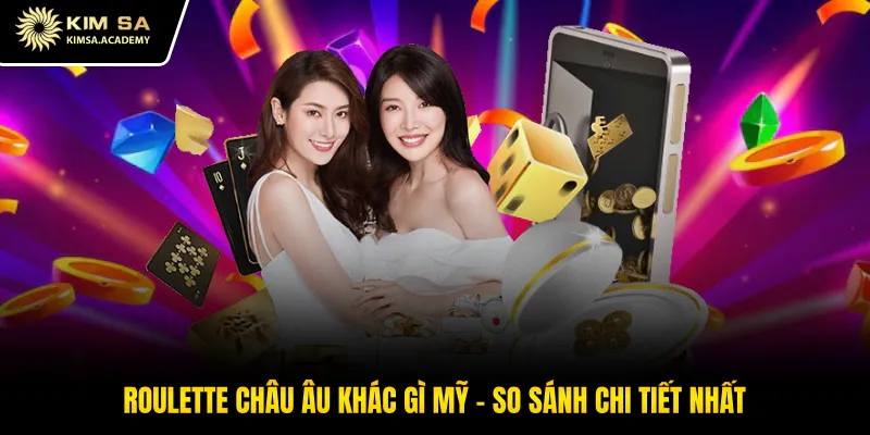 Roulette Châu Âu Khác Gì Mỹ - So Sánh Chi Tiết Nhất