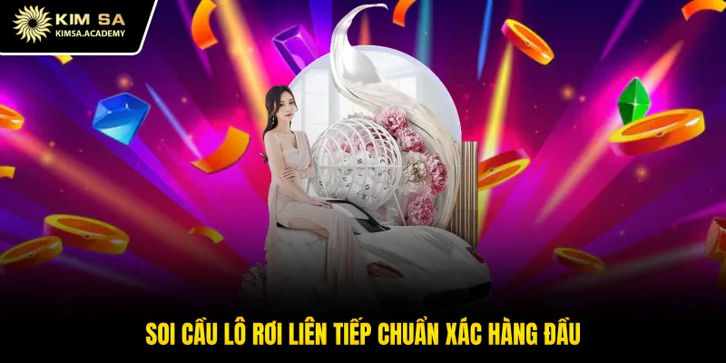 Soi cầu lô rơi liên tiếp chuẩn xác hàng đầu