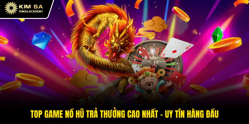 Top Game Nổ Hũ Trả Thưởng Cao Nhất - Uy Tín Hàng Đầu