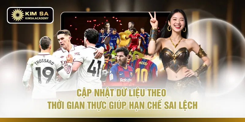 Cập nhật dữ liệu theo thời gian thực giúp hạn chế sai lệch