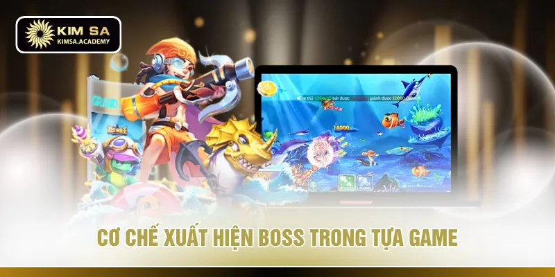 Cơ chế xuất hiện boss trong tựa game
