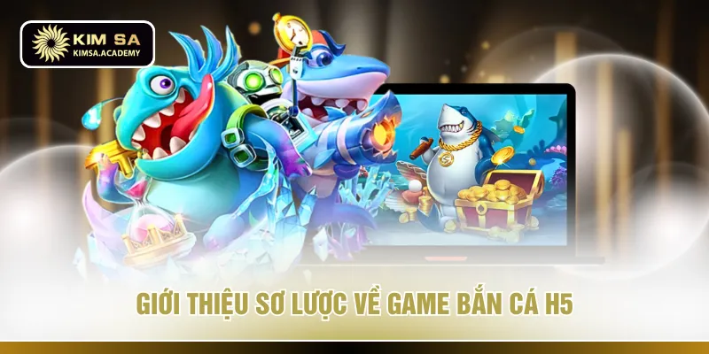 Giới thiệu sơ lược về game bắn cá h5