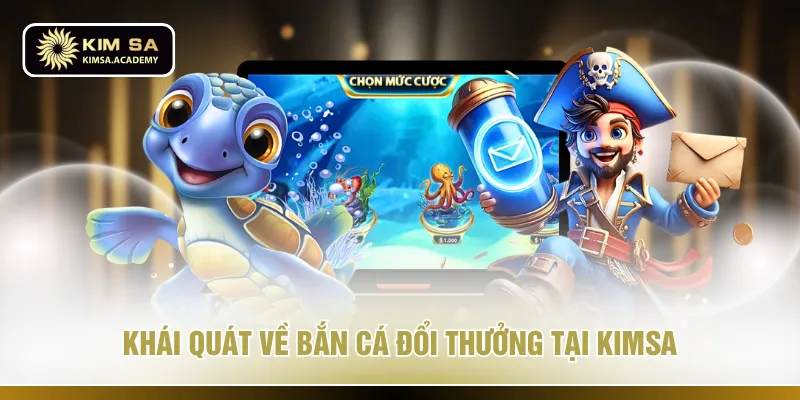 Khái quát về bắn cá đổi thưởng tại KIMSA