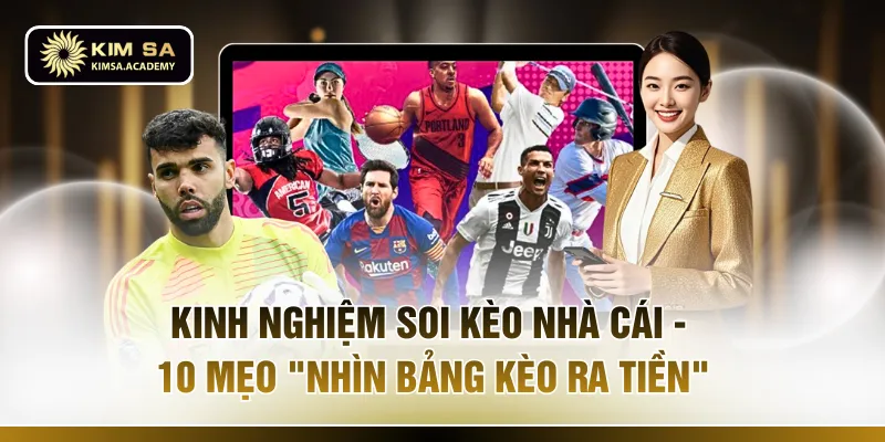 Kinh Nghiệm Soi Kèo Nhà Cái - 10 Mẹo "Nhìn Bảng Kèo Ra Tiền"