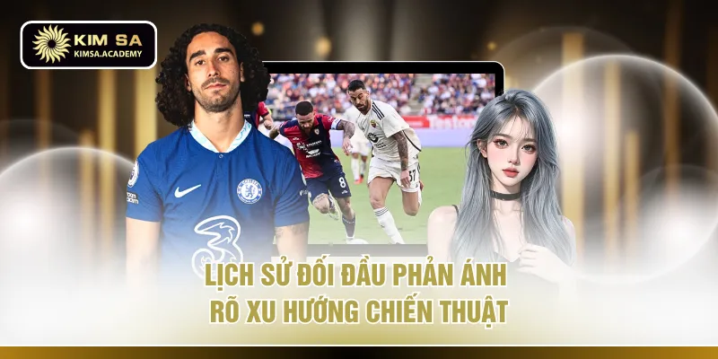 Lịch sử đối đầu phản ánh rõ xu hướng chiến thuật