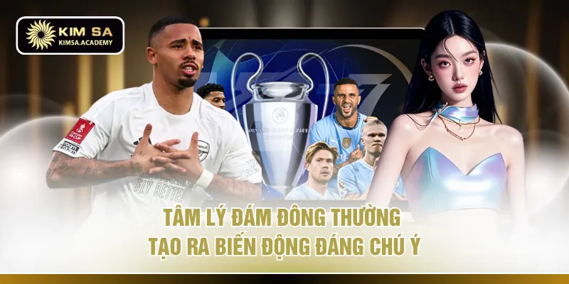 Tâm lý đám đông thường tạo ra biến động đáng chú ý