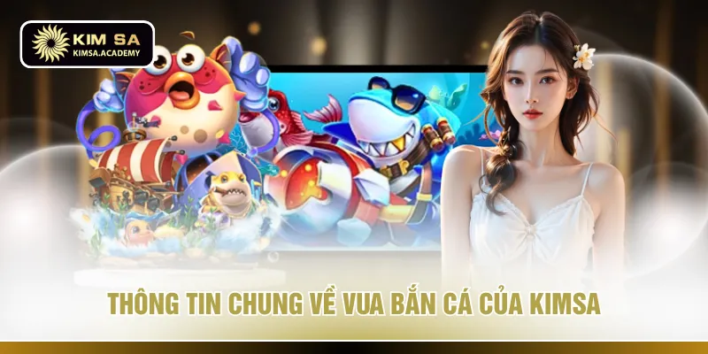 Thông tin chung về vua bắn cá của KIMSA