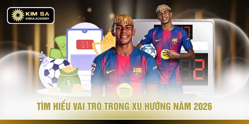 Tìm hiểu vai trò trong xu hướng năm 2026