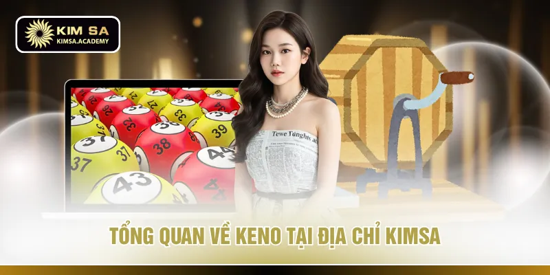 Tổng quan về Keno tại địa chỉ KIMSA