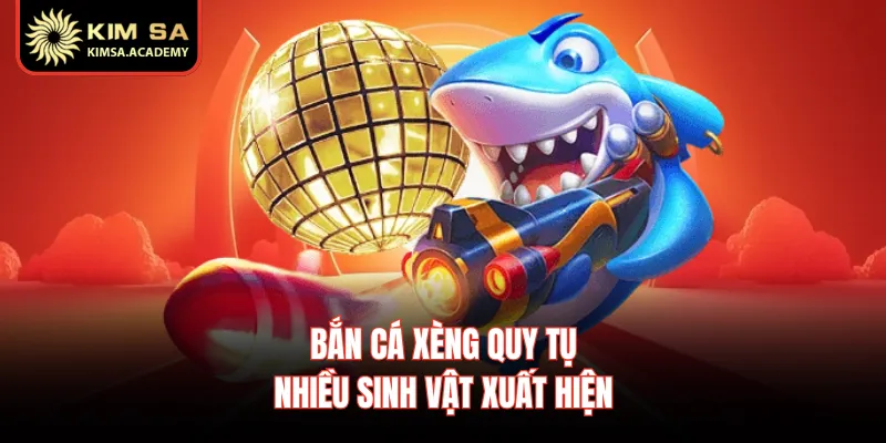 Bắn cá xèng quy tụ nhiều sinh vật xuất hiện