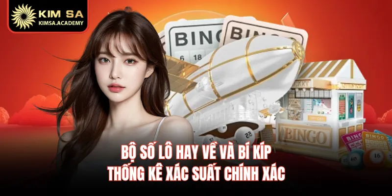 Bộ Số Lô Hay Về Và Bí Kíp Thống Kê Xác Suất Chính Xác
