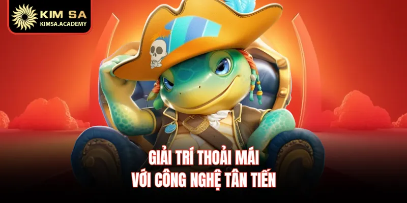 Giải trí thoải mái với công nghệ tân tiến