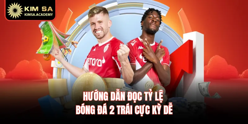 Hướng dẫn đọc tỷ lệ bóng đá 2 trái cực kỳ dễ